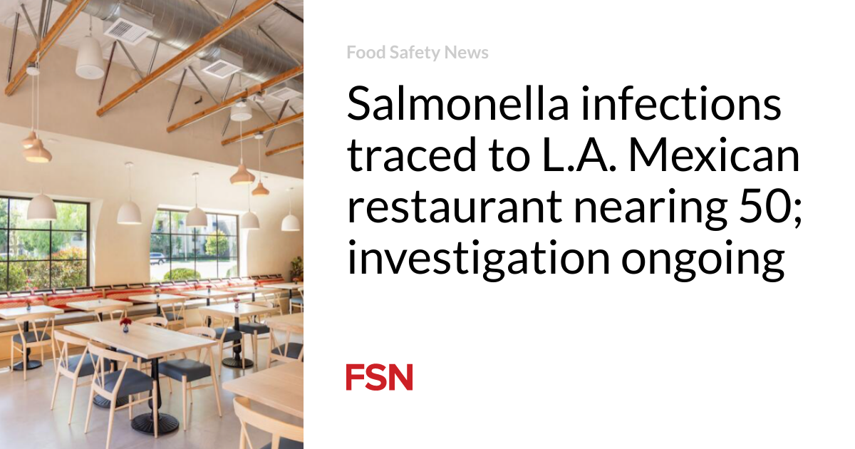 Salmonella infections traced to L.A. Mexican restaurant nearing 50; investigation ongoing