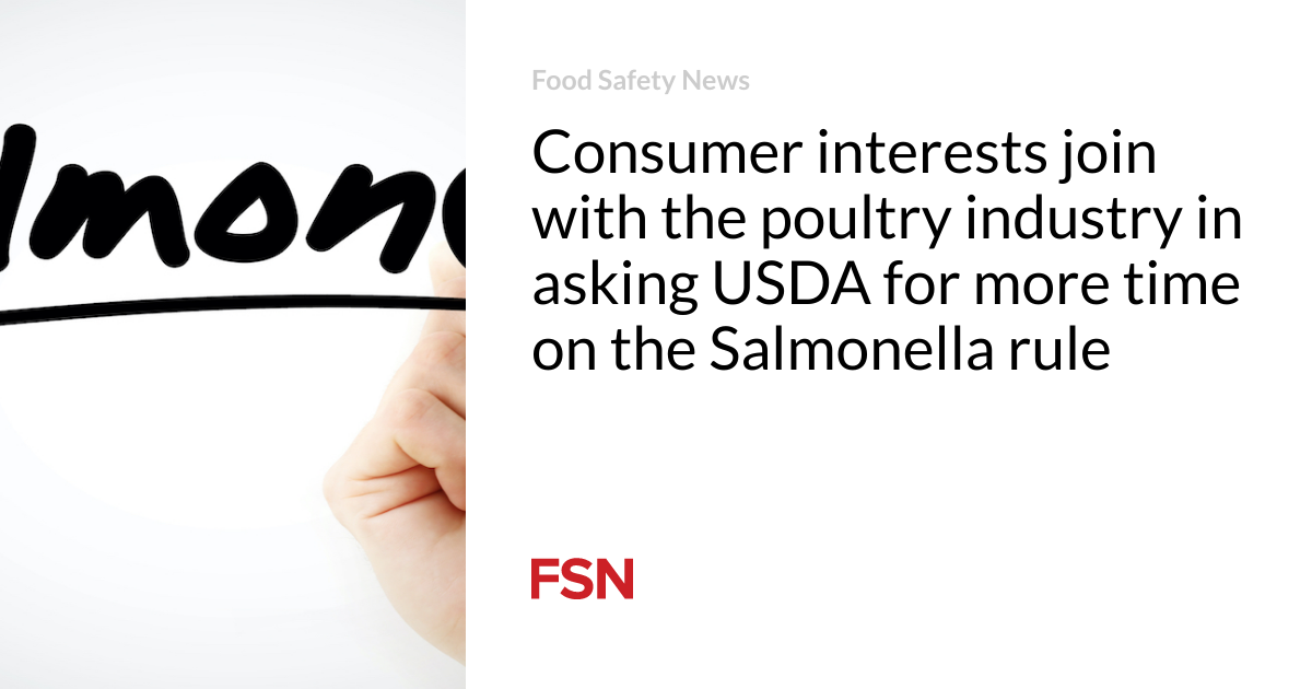 Consumer interests join  with the poultry industry in asking USDA for more time on the Salmonella rule