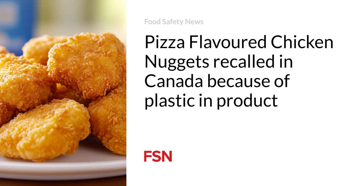 Pizza Flavoured Chicken Nuggets recalled in Canada because of plastic in product