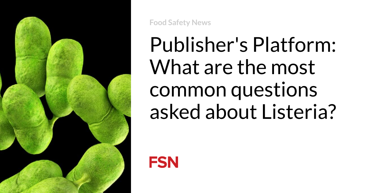 Publisher’s Platform:  What are the most common questions asked about Listeria?