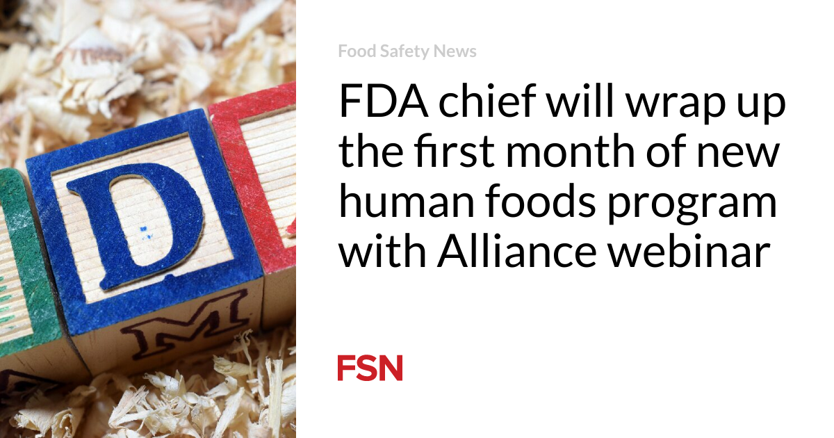 FDA chief will wrap up the first month of new human foods program with Alliance webinar