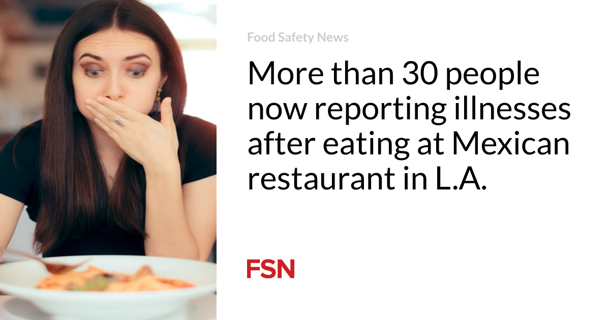 More than 30 people now reporting illnesses after eating at Mexican restaurant in L.A.